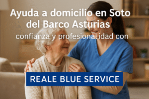Ayuda a domicilio en Soto del Barco Asturias: confianza y profesionalidad con Reale Blue Service